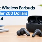 Best wireless earbuds under 200 dollars 2024